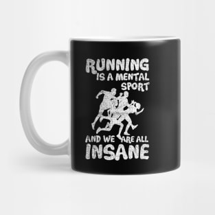 Running Is A Mental Sport And We Are All Insane Funy Mug